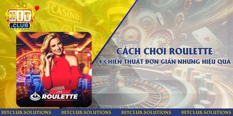 Cách chơi Roulette - 4 chiến thuật đơn giản nhưng hiệu quả