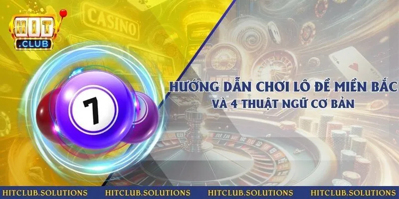 Hướng dẫn chơi lô đề miền Bắc và 4 thuật ngữ cơ bản
